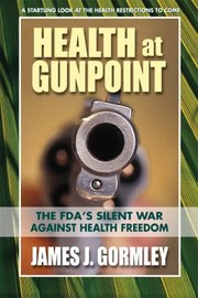 Cover of: Health At Gunpoint The Fdas Silent War Against Health Freedom
