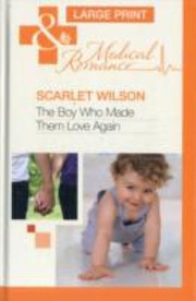 The Boy Who Made Them Love Again by Scarlet Wilson