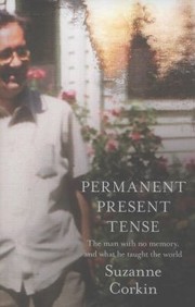 Permanent Present Tense The Man With No Memory And What He Taught The World by Suzanne Corkin