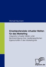 Cover of: Einsatzpotenziale Virtueller Welten Fr Das Marketing Integration Virtueller Welten Unter Bercksichtigung Ihrer Medienspezifischen Eigenschaften In Den Marketingmix