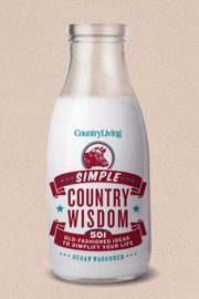 Cover of: Simple Country Wisdom 501 Oldfashioned Ideas To Simplify Your Life