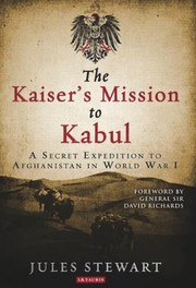 Cover of: The Kaisers Mission To Kabul A Secret Expedition To Afghanistan In World War I