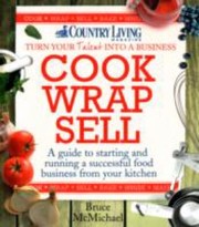 Cook Wrap Sell A Guide To Starting And Running A Successful Food Business From Your Kitchen by Bruce McMichael