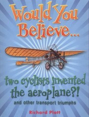 Cover of: Would You Believe Two Cyclists Invented The Aeroplane And Other Transport Triumphs