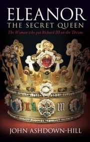 Cover of: Eleanor The Secret Queen The Woman Who Put Richard Iii On The Throne