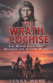 The Wrath Of Cochise by Terry Mort