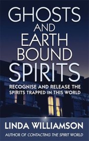Cover of: Ghosts And Earthbound Spirits Recognise And Release The Spirits Trapped In This World