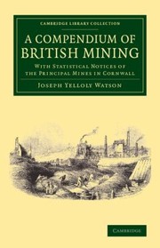 Cover of: A Compendium of British Mining
            
                Cambridge Library Collection  Technology