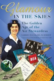 Glamour In The Skies The Golden Age Of The Air Stewardess by Libbie Escolme-Schmidt