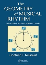 The Geometry Of Musical Rhythm What Makes A Good Rhythm Good by Godfried T. Toussaint