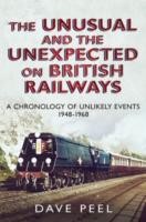 Cover of: The Unusual And The Unexpected On British Railways A Chronology Of Unlikely Events 19481968