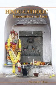 Cover of: Hinducatholic Encounters In Goa Religion Colonialism And Modernity by Alexander Henn