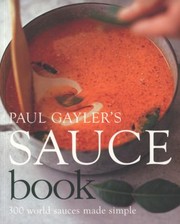 Cover of: Paul Gaylers Sauce Book: 300 World Sauces Made Simple