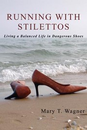 Cover of: Running With Stilettos Living A Balanced Life In Dangerous Shoes