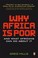 Cover of: Why Africa Is Poor And What Africans Can Do About It