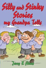 Silly And Stinky Stories My Grandpa Tells by Jerry E. Hines