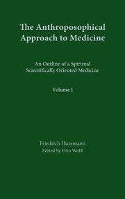 Cover of: The Anthroposophical Approach To Medicine An Outline Of A Spiritual Scientifically Oriented Medicine