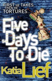 Five Days To Die by Katia Lief