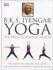 Cover of: Yoga The Path To Holistic Health by B. K. S. Iyengar, Daphne Razazan