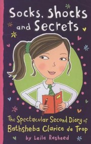 Cover of: Socks Shocks And Secrets The Spectacular Second Diary Of Bathsheba Clarice De Trop