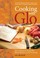 Cover of: Cooking With Glo From Recipe To Riches Winner Come The Recipes Of A Life Time Spent In Kitchens