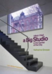 Cover of: Katharina Grosse Wish I Had A Big Studio In The Center Of The City