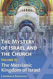 Cover of: The Mystery Of Israel And The Church Vol 3 The Messianic Kingdom Of Israel