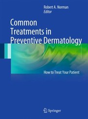 Cover of: Common Treatments In Preventive Dermatology How To Treat Your Patient