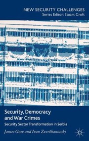 Cover of: Security Democracy And War Crimes Security Sector Transformation In Serbia