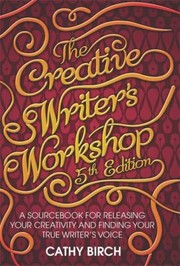 Cover of: The Creative Writers Workshop: A Sourcebook For Releasing Your Creativity And Finding Your True Writers Voice