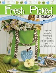 Fresh Picked For All Seasons 30 Quilts Projects For Your And Your Home by Dodi Lee Poulsen