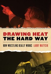Cover of: Drawing Heat The Hard Way How Wrestling Really Works
