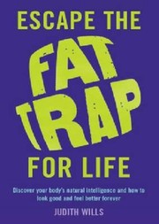 Cover of: Escape The Fat Trap For Life Discover Your Bodys Natural Intelligence And How To Look Good And Feel Better Forever