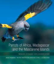 Parrots Of Africa Madagascar And The Mascarene Islands Biology Ecology And Conservation by Mike Perrin
