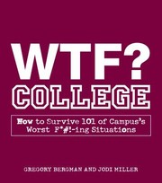 Cover of: Wtf College How To Survive 101 Of Campuss Worst Fing Situations