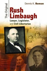 The Original Rush Limbaugh Lawyer Legislator And Civil Libertarian by Dennis K. Boman