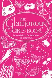 Cover of: The Glamorous Girls Book Be Confident Be Gorgeous Be Fabulous