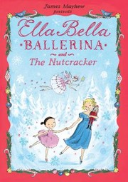 Ella Bella Ballerina And The Nutcracker by James Mayhew