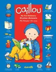 Cover of: Caillou My First Dictionary My House Caillou Mi Primer Diccionario Mi Casa