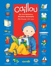 Cover of: Caillou My First Dictionary My House Caillou Mi Primer Diccionario Mi Casa by 