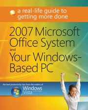 Cover of: 2007 Microsoft Office System And Your Windowsbased Pc A Reallife Guide To Getting More Done