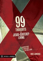 99 Thoughts On Jesuscentered Living Everyday Ways To Walk With The Rebel Jesus by Rick Lawrence