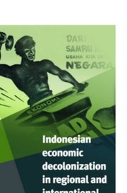Indonesian Economic Decolonization In Regional And International Perspective by Peter Post