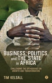 Cover of: Business Politics And The State In Africa Challenging The Orthodoxies On Growth And Transformation