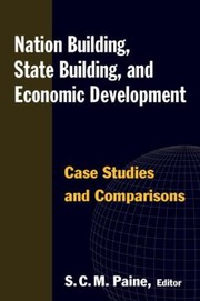 Cover of: Nation Building State Building And Economic Development Case Studies And Comparisons