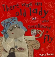 Cover of: There Was an Old Lady Who Swallowed a Fly
            
                Kate Toms