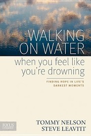 Cover of: Walking On Water When You Feel Like Youre Drowning Finding Hope In Lifes Darkest Moments by 