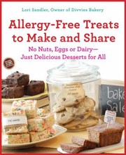 Allergyfree Treats To Make And Share No Nuts Eggs Or Dairy Just Delicious Desserts For All by Lori Sandler