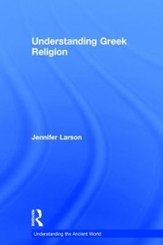 Understanding Greek Religion by Jennifer Larson