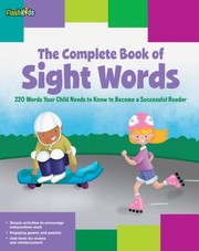 Cover of: The Complete Book Of Sight Words 220 Words Your Child Needs To Know To Become A Successful Reader